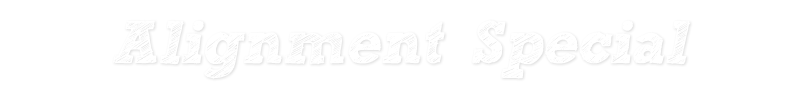 Alignment Special!! Alignment Special!!